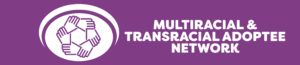 multiracial and transracial adoptee network