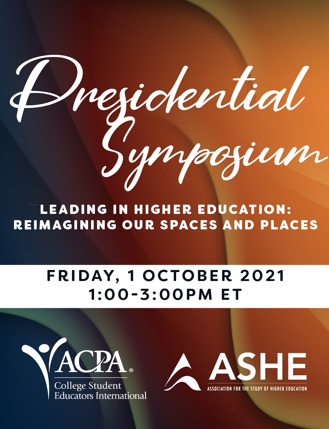 Presidential Symposium Leading in Higher Education: Reimagining Our Spaces and Places. FRIDAY, 1 OCTOBER 2020 1:00-3:00PM ET. ACPA & ASHE logos.