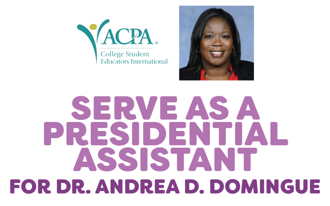 Serve as Dr. Andrea D. Domingue’s Presidential Assistant