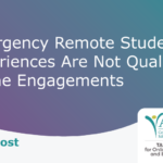 Blog Post - Emergency Remote Student Experiences are Not Quality Online Engagements