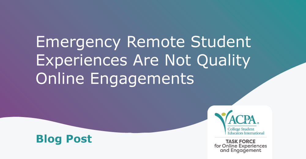 Blog Post - Emergency Remote Student Experiences are Not Quality Online Engagements
