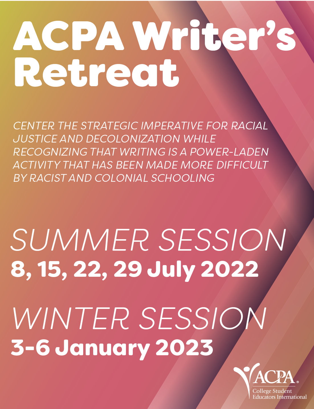 ACPA Writer's Retreat CENTER THE STRATEGIC IMPERATIVE FOR RACIAL JUSTICE AND DECOLONIZATION WHILE RECOGNIZING THAT WRITING IS A POWER-LADEN ACTIVITY THAT HAS BEEN MADE MORE DIFFICULT BY RACIST AND COLONIAL SCHOOLING.