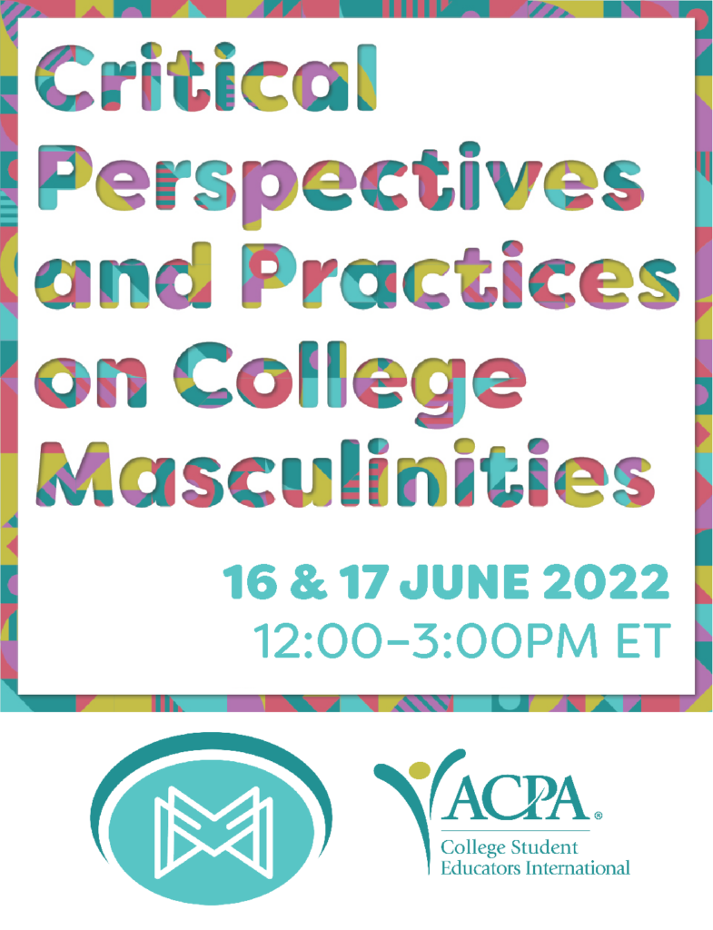 Critical Perspectives and Practices on Colleges Masculinities. 16 & 17 June 2022. 12:00-3:00pm ET.